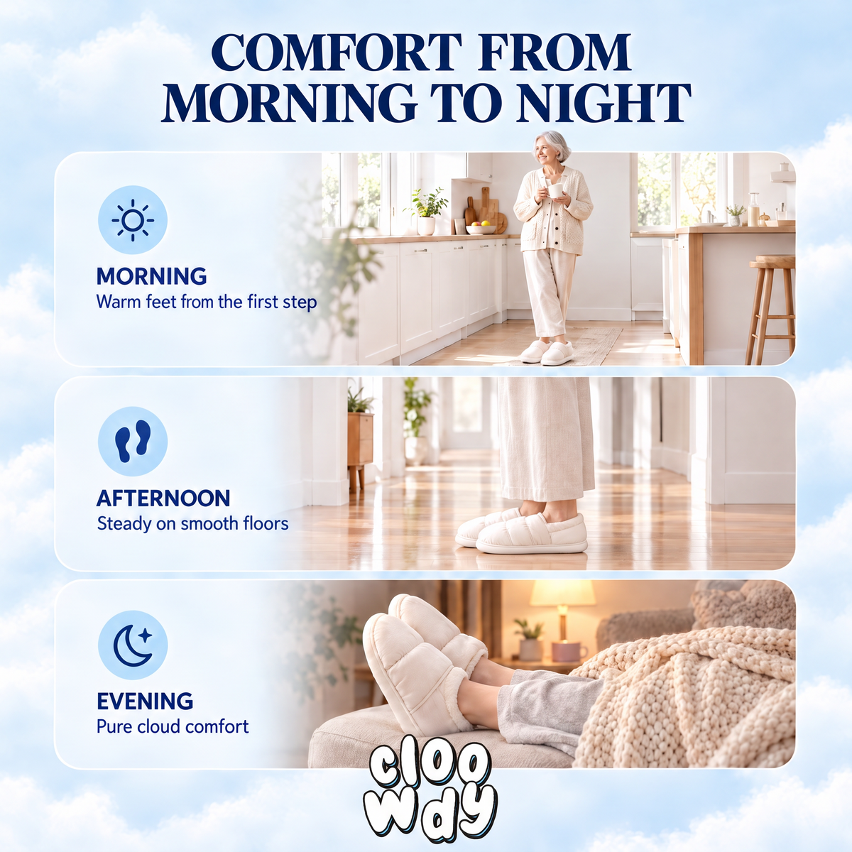 Comfort from morning to night: warm feet from the first step, steady on smooth floors, pure cloud comfort in the evening